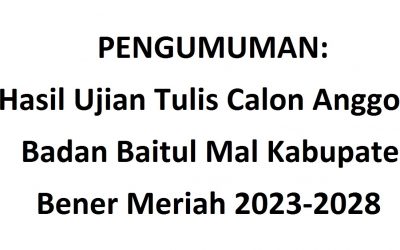 PENGUMUMAN: Hasil Ujian Tulis Calon Anggota Badan Baitul Mal Kabupaten Bener Meriah 2023-2028